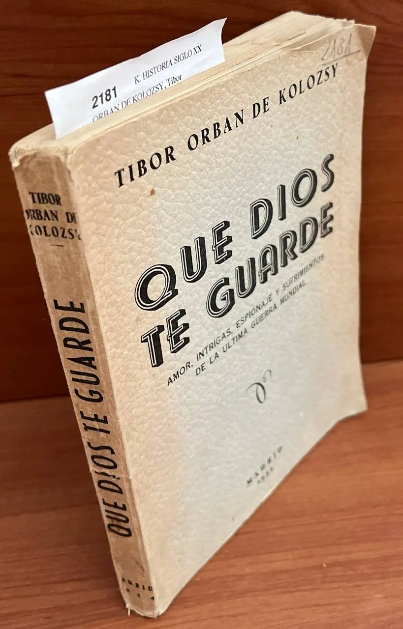 Que Dios te guarda. Amor, intrigas, espionaje y sufrimientos de la última guerra mundial