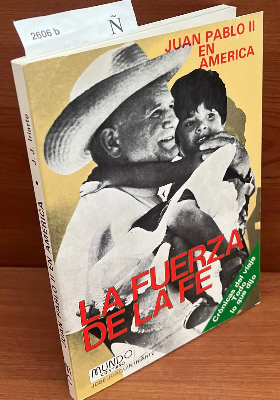 Juan Pablo II en América. La fuerza de la fe. Cronicas del viaje. Todo lo que dijo
