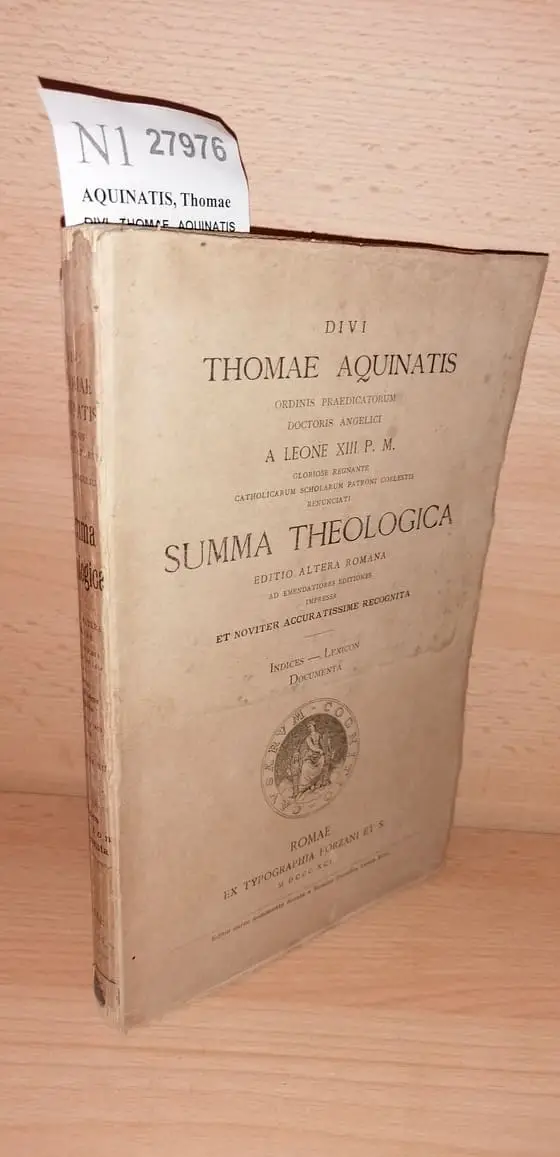 DIVI THOMAE AQUINATIS ORDINIS PRAEDICATORUM DOCTORIS ANGELICI A LEONE XIII P. M. Gloriose Regnante Catholicarum Scholarum Patroni Coelestis renunciati SUMMA THEOLOGICA. … INDICES – LEXICON. DOCUMENTA.
