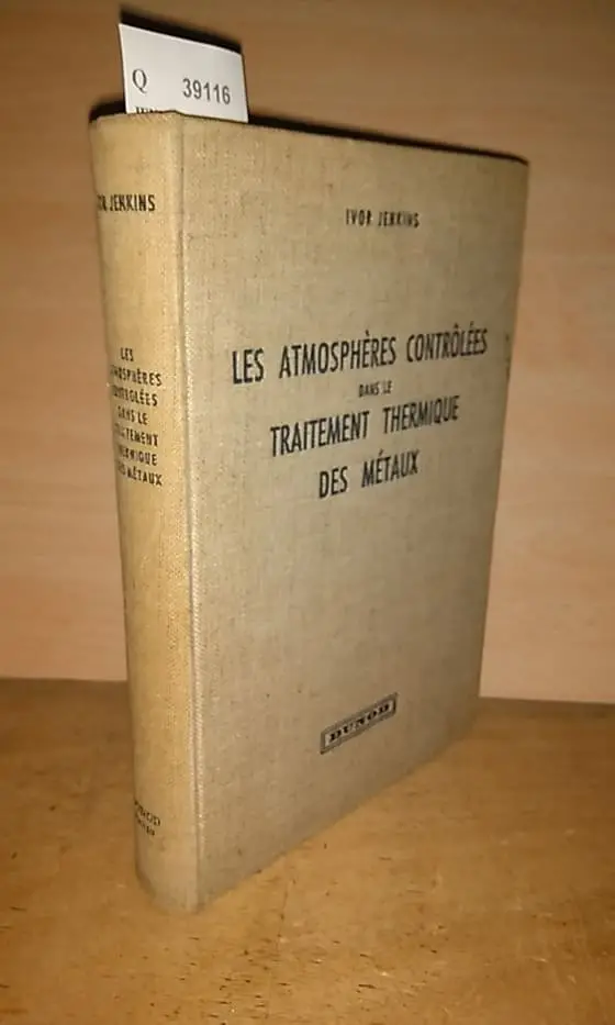 LES ATMOSPHERES CONTROLEES DANS LE TRAITEMENT THERMIQUE DES METAUX par —. Traduit par J. Bernot. Preface a ledition francaise de Maurice Rey.