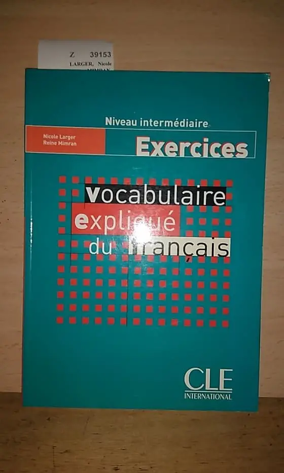 VOCABULAIRE EXPLIQUE DU FRANÇAIS. Niveau intermediaire. EXERCICES.