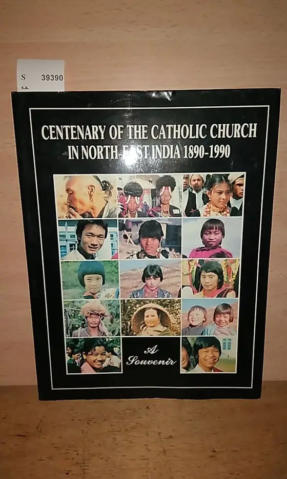 CENTENARY OF THE CATHOLIC CHURCH IN NORTH-EAST INDIA 1890-1990. A SOUVENIR.
