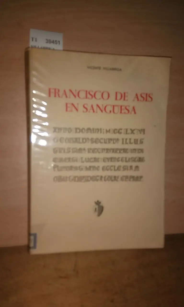 FRANCISCO DE ASIS EN SANGÜESA. HISTORIA. ARTE. LITERATURA. Pregon para dos Bodas de Oro: de san Bartolome (23-IX-1967) y de san Francisco (18-X-1966) por el M. Rvdo. P. Provincial de Capuchinos.