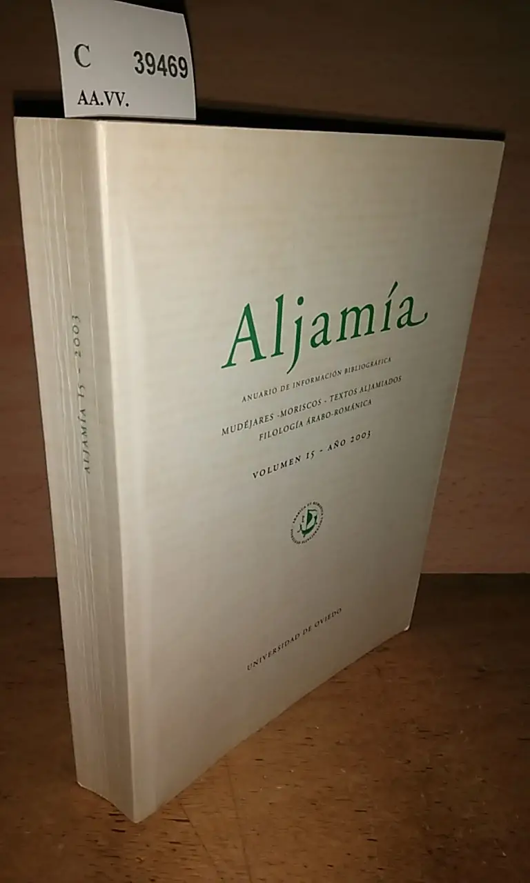 Revista: ALJAMIA. ANUARIO DE INFORMACION BIBLIOGRAFICA. MUDEJARES – MORISCOS – TEXTOS ALJAMIADOS – FILOLOGIA ARABO-ROMANICA. VOLUMEN 15 – AÑO 2003