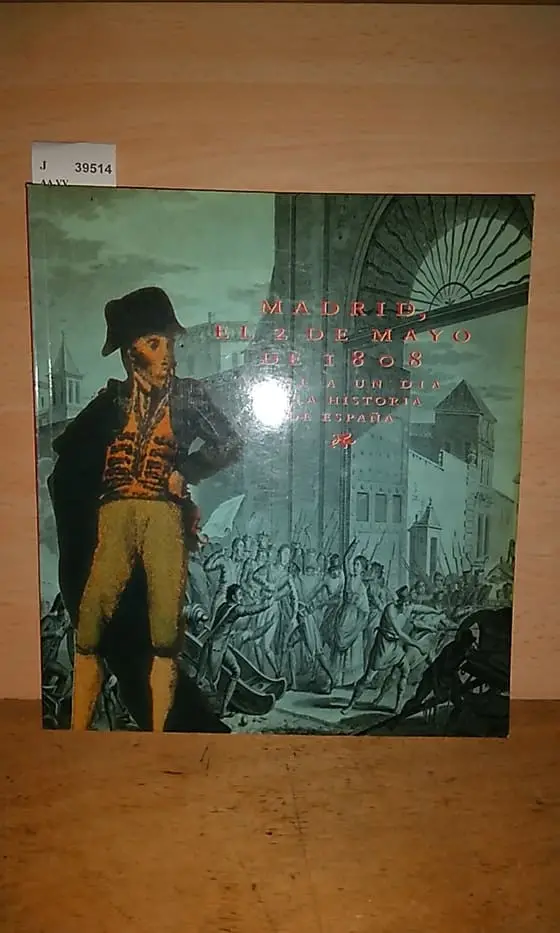 MADRID, EL 2 DE MAYO DE 1808. VIAJE A UN DIA EN LA HISTORIA DE ESPAÑA. Del 2 de mayo al 30 de junio de 1992. Museo del Ejercito. Madrid