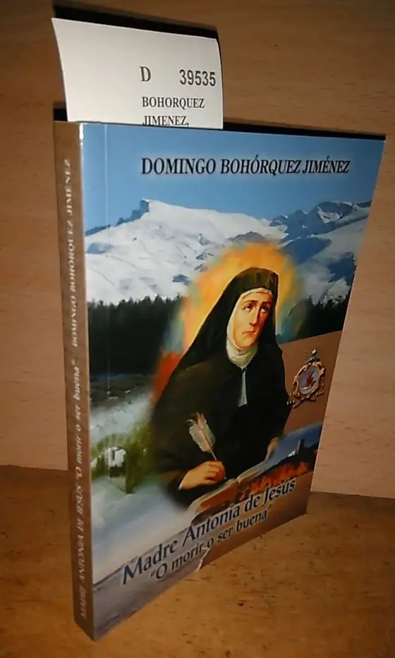 MADRE ANTONIA DE JESUS. O MORIR O SER BUENA