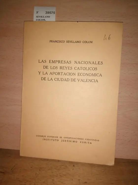 LAS EMPRESAS NACIONALES DE LOS REYES CATOLICOS Y LA APORTACION ECONOMICA DE LA CIUDAD DE VALENCIA (de Hispania, 1954, numero LVII)