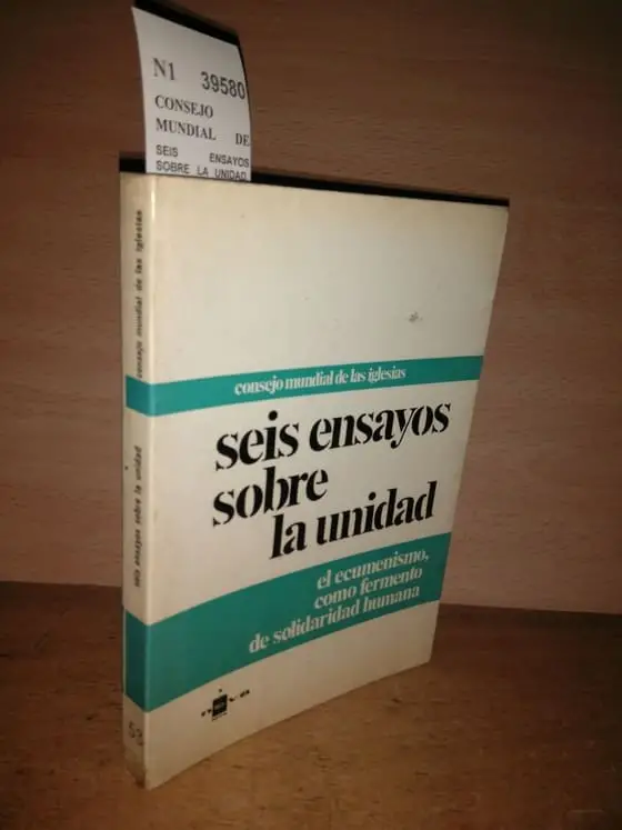 SEIS ENSAYOS SOBRE LA UNIDAD. EL ECUMENISMO, COMO FERMENTO DE SOLIDARIDAD HUMANA.