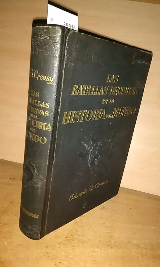 LAS BATALLAS DECISIVAS EN LA HISTORIA DEL MUNDO. Obra basada en la inglesa The Fifteen Decisive Battles of the World de — segun adaptacion y ampliacion de Lorenzo Conde.