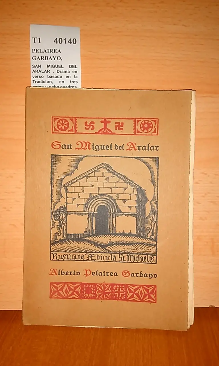SAN MIGUEL DEL ARALAR . Drama en verso basado en la Tradicion, en tres actos y ocho cuadros. Escrito expresamente para la Junta Organizadora de la Cruz en Aralar.
