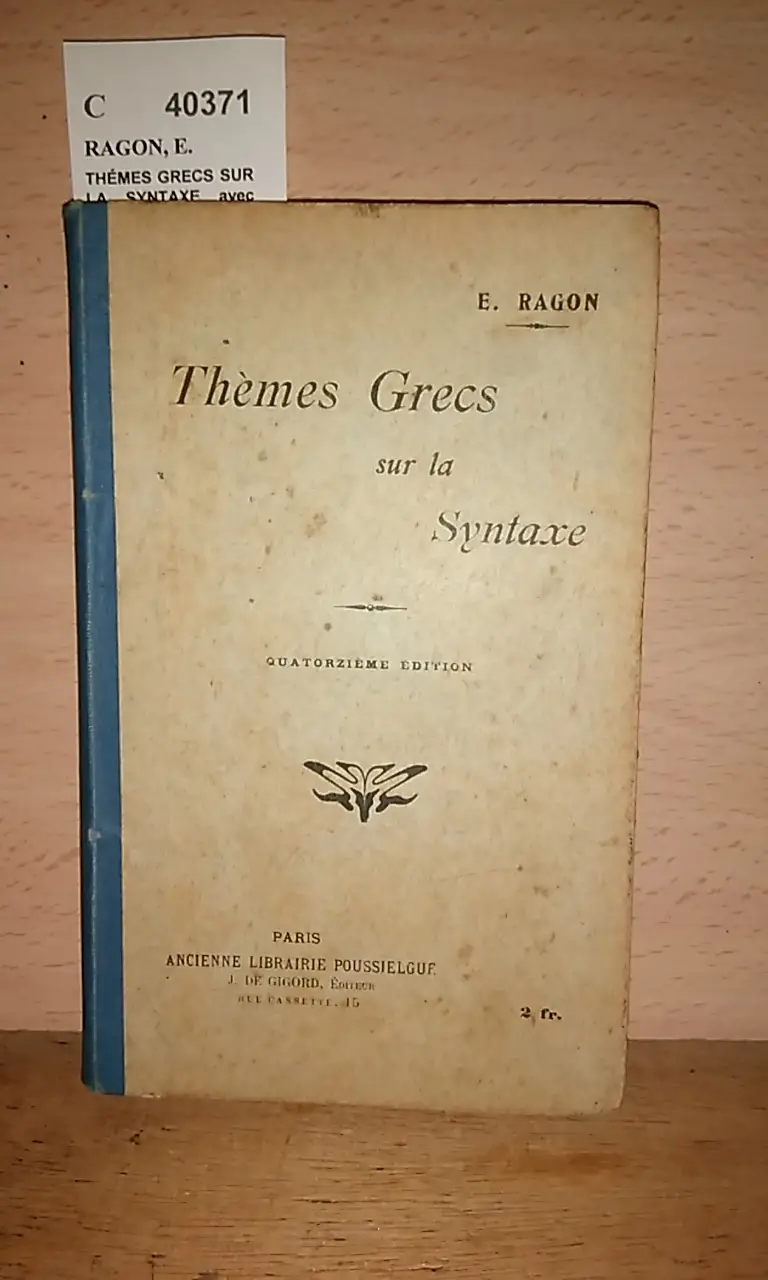 THÉMES GRECS SUR LA SYNTAXE avec une petite stylistique, des exercices recápitulatifs un tableau des verbes irréguliers et un lexique par —