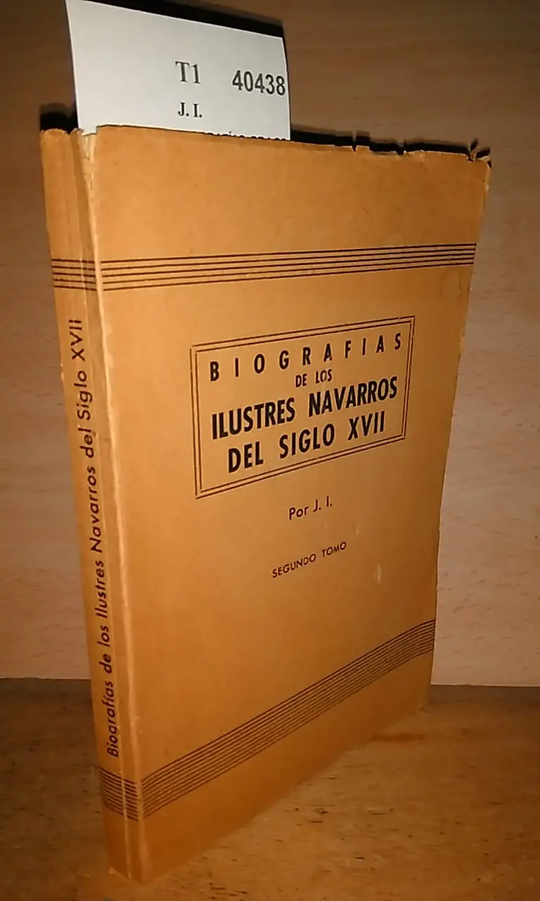 BIOGRAFÍAS DE LOS ILUSTRES NAVARROS DEL SIGLO XVII por — . Tomo segundo