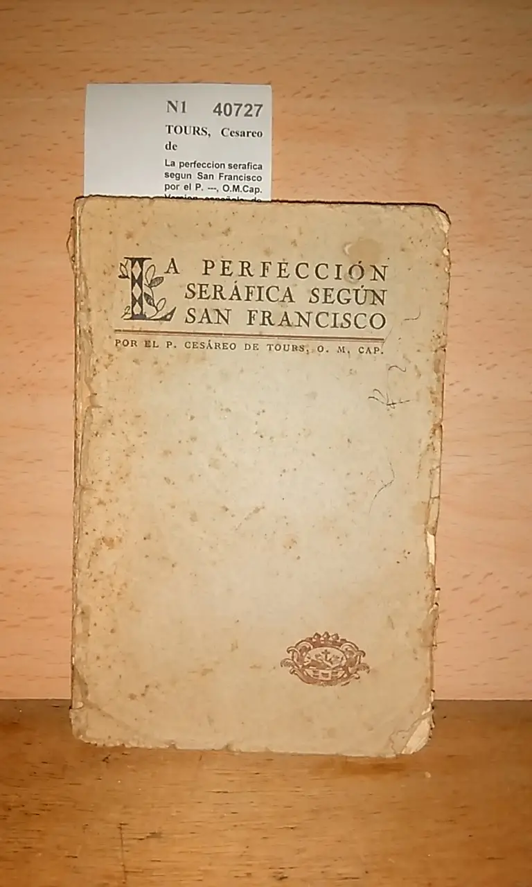 La perfeccion serafica segun San Francisco por el P. —, O.M.Cap. Version española de la seg. ed. francesa por el P. Martin de Barcelona.