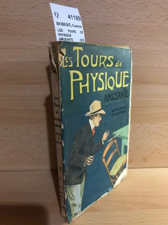 LES TOURS DE PHYSIQUE AMUSANTE DES PLUS CÉLÉBRES PROFESSEURS, anciens et modernes
