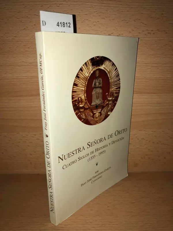 NUESTRA SEÑORA DE ORITO. Cuatro siglos de historia y devoción (1555 – 1995)