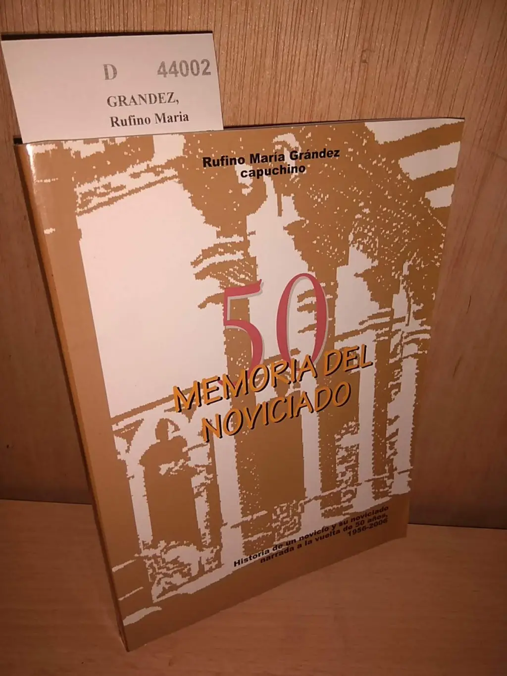 MEMORIA DEL NOVICIADO. Historia de un novicio y su noviciado narrada a la vuelta de 50 años, 1956-2006.