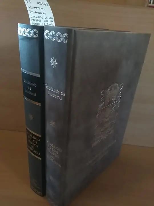 CATALOGO DE LOS OBISPOS QUE HA TENIDO LA SANTA IGLESIA DE PAMPLONA, DESDE EL AÑO DE ochenta, que fue el primero de ella el santo Mártir Fermín, su natural ciudadano. CON UN BREVE SUMARIO DE LOS Reyes que, en tiempos de los Obispos reinaron en Navarra, dando Reyes varones a las demás Provincias de España. AUTOR DE ESTA OBRITA su Obispo. (2 VOLUMENES)