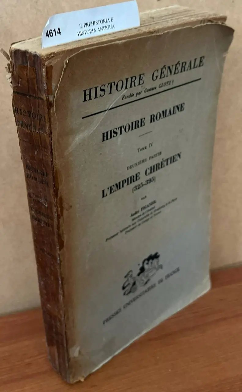Histoire Romaine. Tome IV. Deuxième partie. LEmpire Chrétien (325-395) par —.