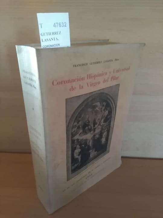 CORONACION HISPANICA Y UNIVERSAL DE LA VIRGEN DEL PILAR. EN EL XIX CENTENARIO DE SU VENIDA A ZARAGOZA por —, pbro.