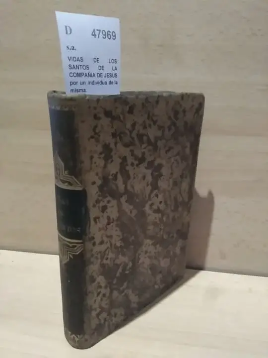 VIDAS DE LOS SANTOS DE LA COMPAÑIA DE JESUS por un individuo de la misma.