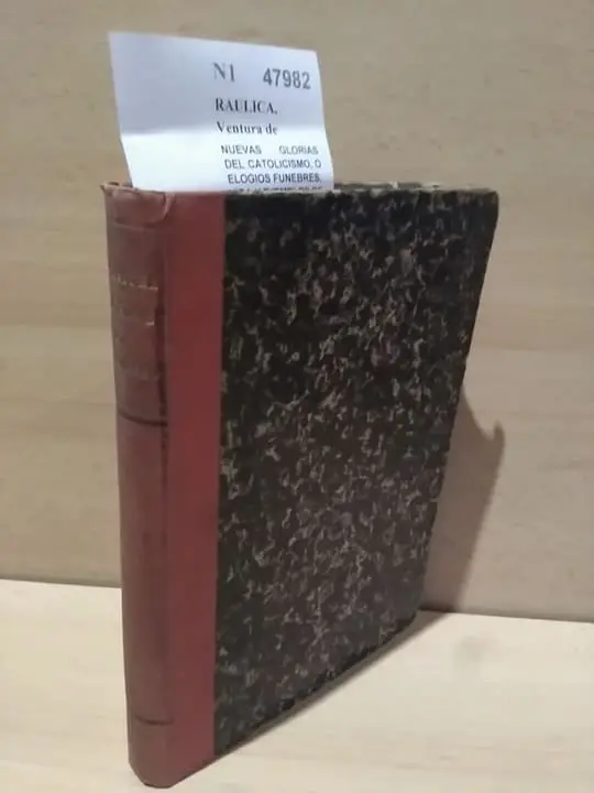 NUEVAS GLORIAS DEL CATOLICISMO, O ELOGIOS FUNEBRES, VIDA Y EJEMPLOS DE ALGUNOS EMINENTES CATOLICOS que han vivido en la primera mitad del presente siglo, por EL R. P. VENTURA DE RAULICA, …