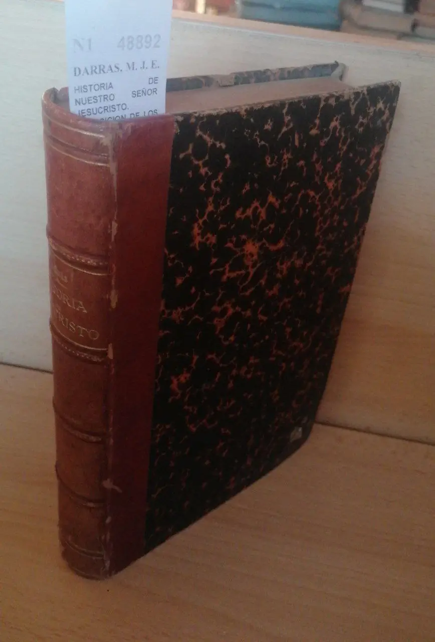 HISTORIA DE NUESTRO SEÑOR JESUCRISTO. ESPOSICION DE LOS SANTOS EVANGELIOS, por —. … obra en que se refutan completamente las objeciones antiguas y modernas dirigidas contra la vida de N. S. JESUCRISTO, … Trad… por D. José Vicente Y Caravantes.