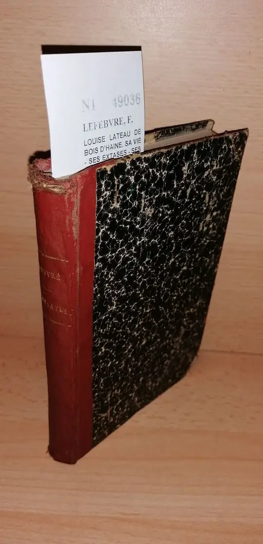 LOUISE LATEAU DE BOIS DHAINE. SA VIE – SES EXTASES – SES STIGMATES. ETUDE MEDICALE par Le Dr. —.