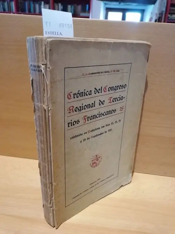 CRONICA DEL CONGRESO REGIONAL DE TERCIARIOS FRANCISCANOS. Celebrado en Pamplona, los días 22, 23, 24 y 25 de Septiembre de 1921, con motivo del séptimo Centenario de la fundación V.O.T.