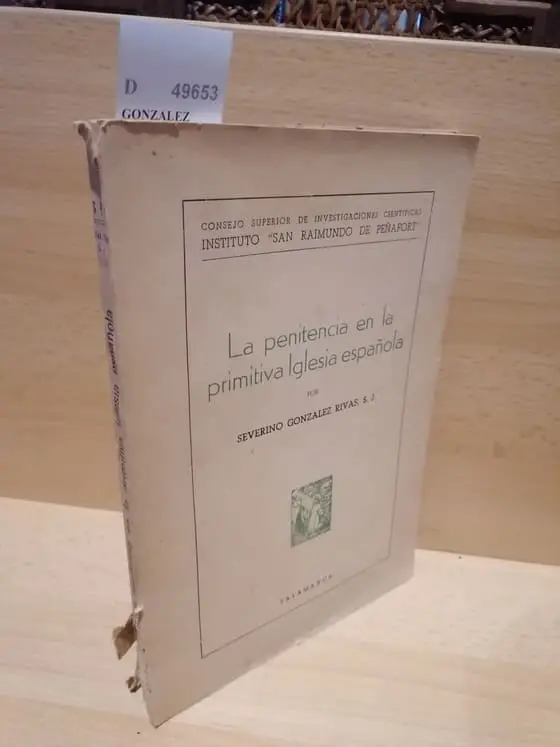 LA PENITENCIA EN LA PRIMITIVA IGLESIA ESPAÑOLA por — S.J. Estudio histórico, dogmático y canónico de la penitencia en la Iglesia española, desde sus origenes hasta los primeros tiempos de la invasión musulmana.