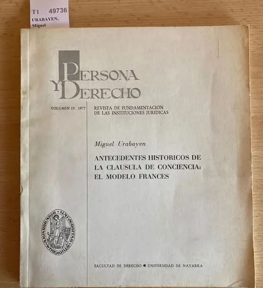 ANTECEDENTES HISTORICOS DE LA CLAUSULA DE CONCIENCIA: EL MODELO FRANCES. PERSONA Y DERECHO. REVISTA DE FUNDAMENTACION DE LAS INSTITUCIONES JURIDICAS. (VOL. IV.1977)