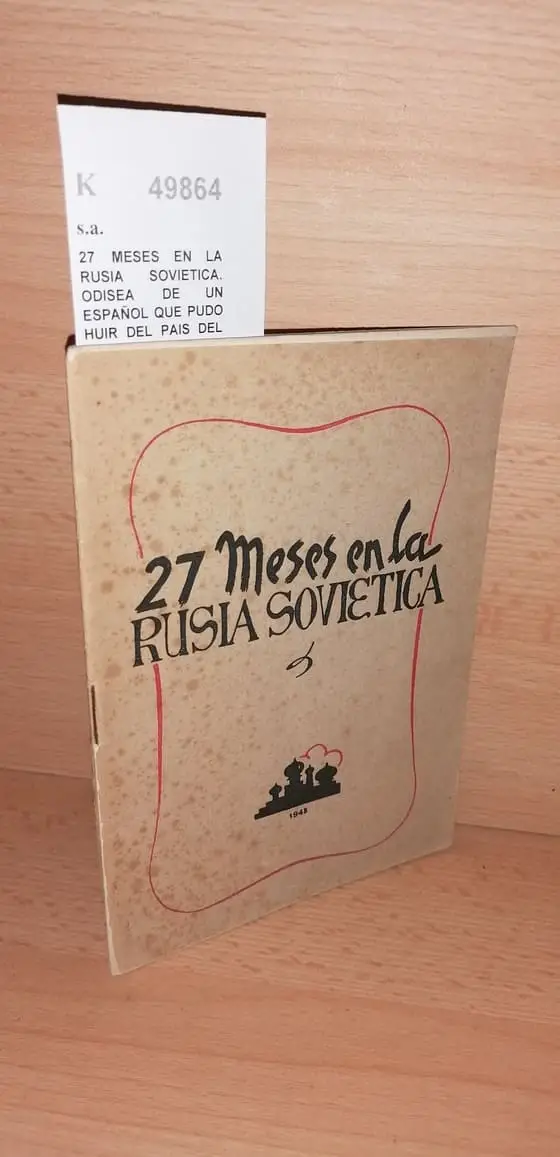 27 MESES EN LA RUSIA SOVIETICA. ODISEA DE UN ESPAÑOL QUE PUDO HUIR DEL PAIS DEL COMUNISMO
