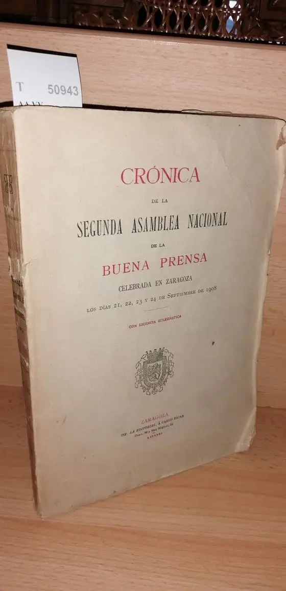 CRONICA DE LA SEGUNDA ASAMBLEA NACIONAL DE LA BUENA PRENSA CELEBRADA EN ZARAGOZA LOS DIAS 21, 22, 23 Y 24 de septiembre de 1908.