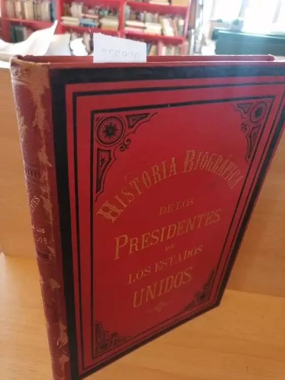 HISTORIA BIOGRAFICA DE LOS PRESIDENTES DE LOS ESTADOS UNIDOS escrita por don — con presencia de las obras de Irving, Spencer, Geeley, etc.