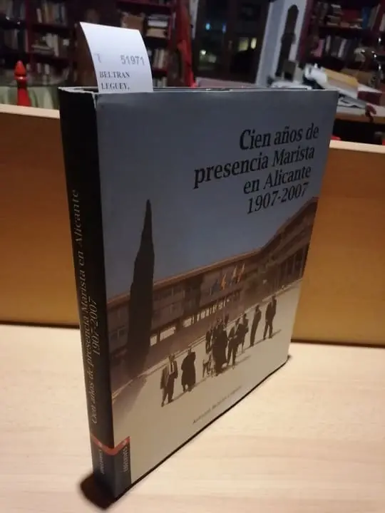 CIEN AÑOS DE PRESENCIA MARISTA EN ALICANTE (1907 –  2007)