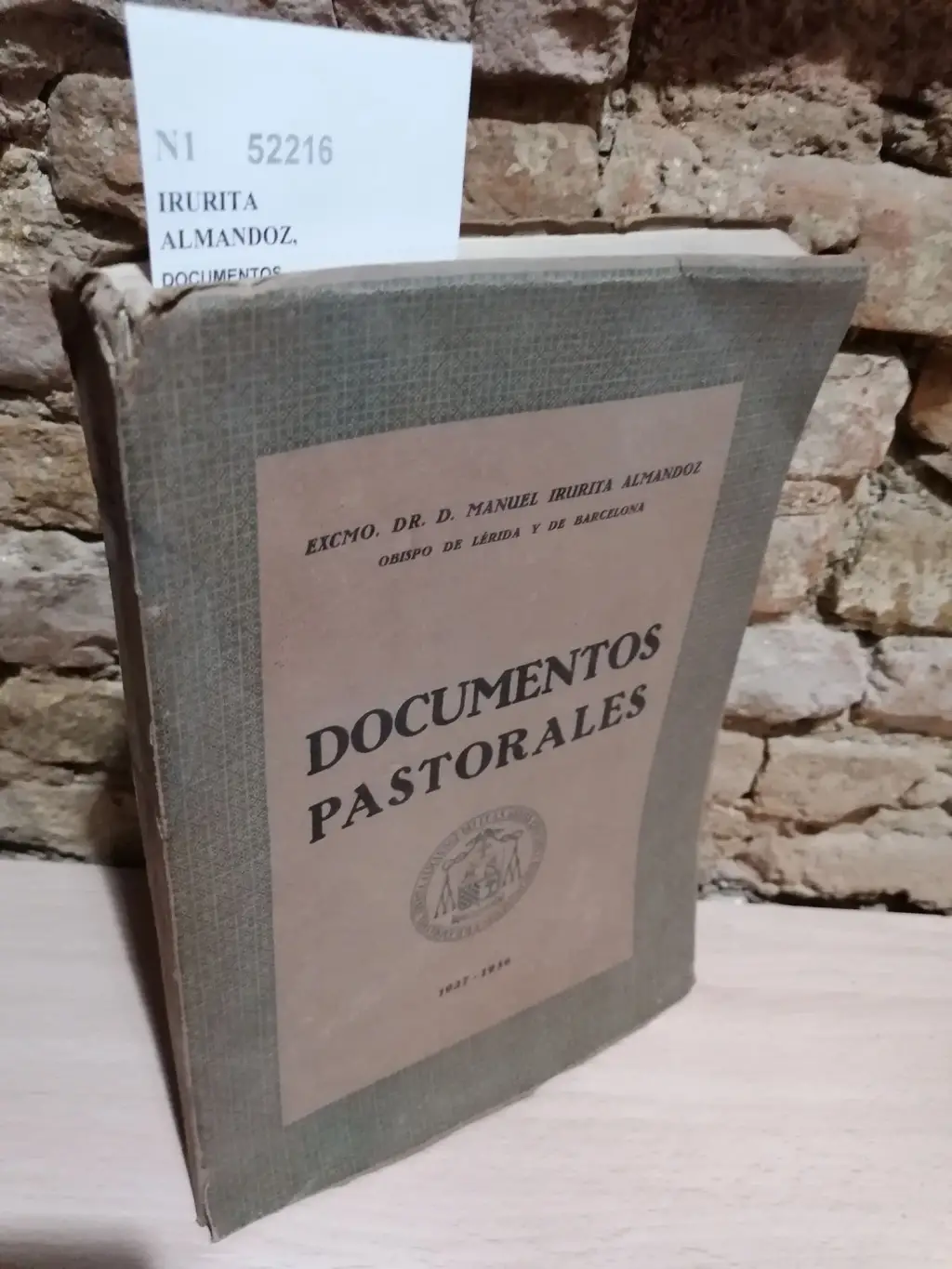 DOCUMENTOS PASTORALES DEL EXCMO. Y RDMO. SR. DR. DON MANUEL IRURITA ALMANDOZ Recogidos y anotados por el M. I. Sr. Dr. Don Ramón BAUCELLS SERRA, canónico doctoral de la S. I. Catedral de Barcelona. Prologo del Cardenal Pedro Segura.