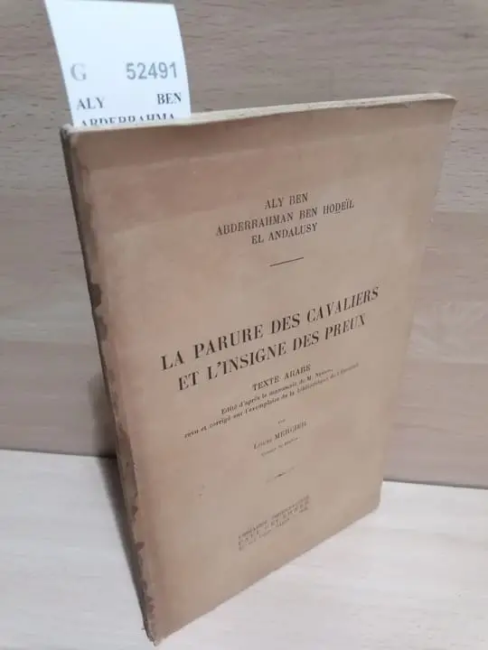 LA PARULE DES CAVALIERS ET LINSIGNE DES PREUX. TEXTE ARABE Edité dapres le manuscrit de M. Nehlil, revu et corrigé sur lexemplaire de la bibliotheque de lEscurial. Par LOUIS MERCIER.