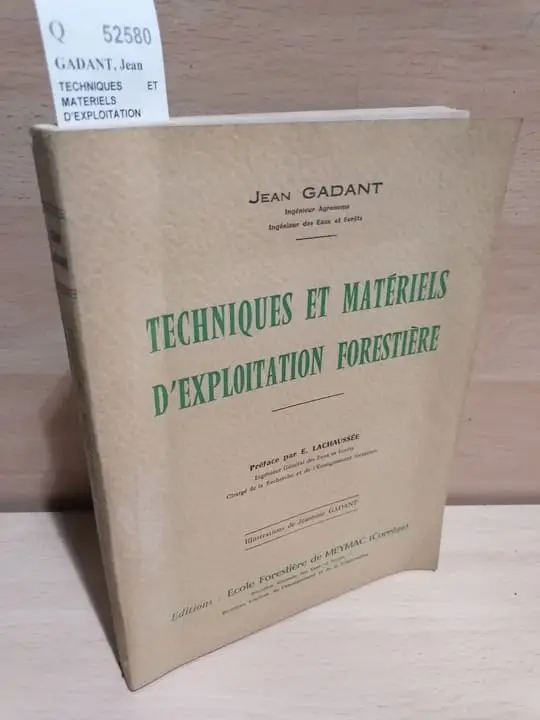 TECHNIQUES ET MATERIELS DEXPLOITATION FORESTIERE. Preface par E. Lachaussee. Illustrations de Jeannine Gadant.