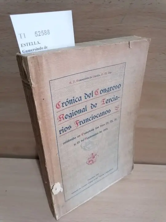 CRONICA DEL CONGRESO REGIONAL DE TERCIARIOS FRANCISCANOS. Celebrado en Pamplona, los días 22, 23, 24 y 25 de Septiembre de 1921, con motivo del séptimo Centenario de la fundación V.O.T.