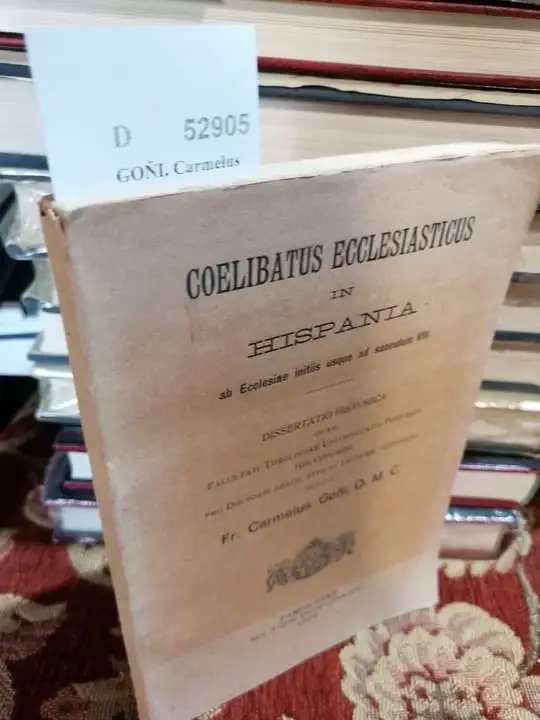 COELIBATUS ECCLESIASTICUS IN HISPANIA ab Ecclesiae initiis usque ad saeculum VIII. Dissertatio historica… Fr. —, O.M.C.