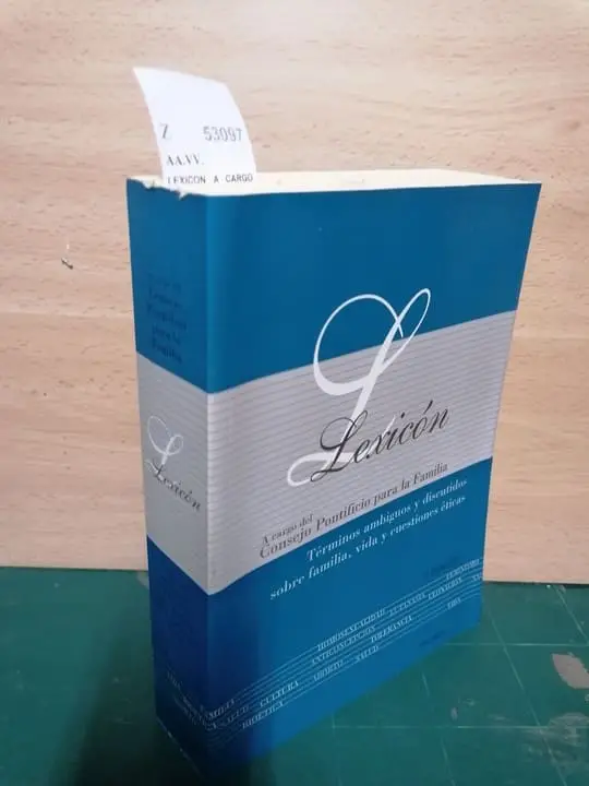 LEXICON A CARGO DEL CONSEJO PONTIFICIO PARA LA FAMILIA. Términos ambiguos y discutidos sobre familia, vida y cuestiones eticas.
