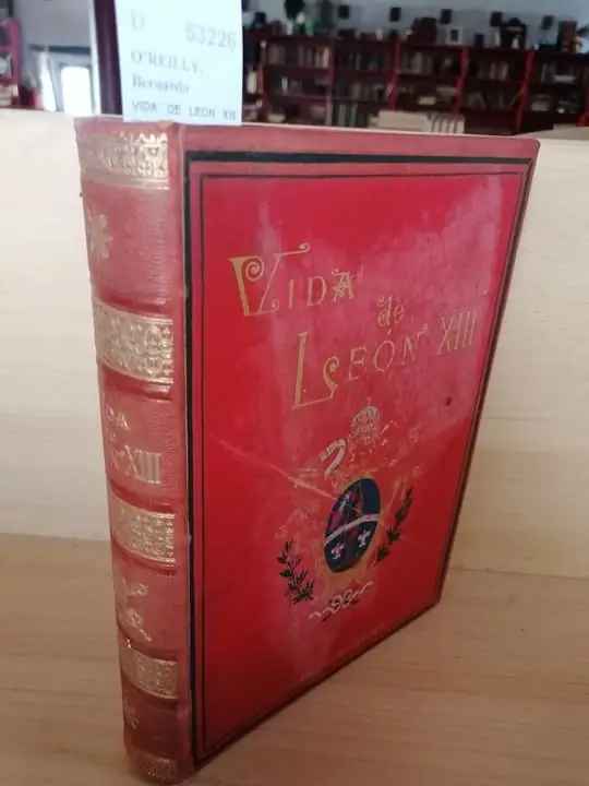 VIDA DE LEON XIII escrita con autorizacion y aprobacion del sumo pontifice en vista de la memoria autentica comunicada de orden de su santidad, por —