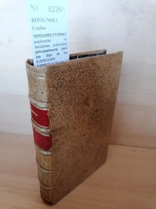 VERDADES ETERNAS explicadas en lecciones ordenadas principalmente para los dias de los EJERCICIOS ESPIRITUALES por el P. — … Dedicadas a MARIA SANTISIMA NUESTRA SEÑORA