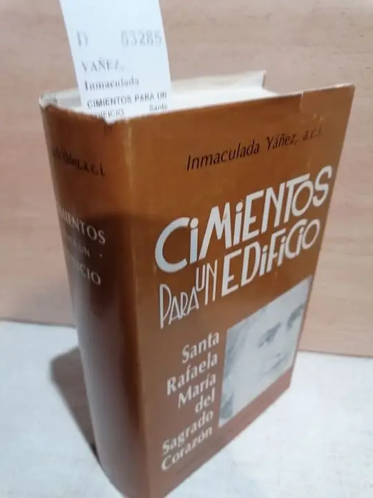 CIMIENTOS PARA UN EDIFICIO. Santa Rafaela Maria del Sagrado Corazon POR —, A.C.I.