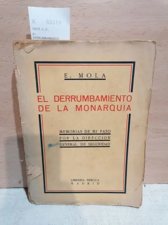 EL DERRUMBAMIENTO DE LA MONARQUIA. MEMORIAS DE MI PASO POR LA DIRECCION GENERAL DE SEGURIDAD