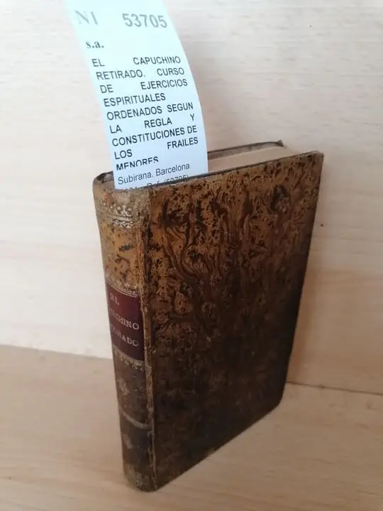 EL CAPUCHINO RETIRADO. CURSO DE EJERCICIOS ESPIRITUALES ORDENADOS SEGUN LA REGLA Y CONSTITUCIONES DE LOS FRAILES MENORES CAPUCHINOS DE S. FRANCISCO escrito en italiano por un religioso de la Provincia de Brescia