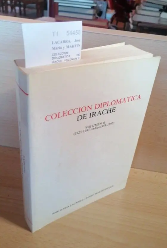 COLECCION DIPLOMATICA DE IRACHE. VOLUMEN II (1223-1397. Indices 958-1397)