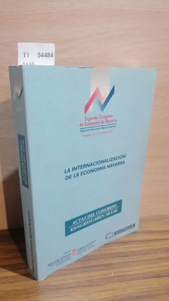ACTAS DEL SEGUNDO CONGRESO DE ECONOMIA DE NAVARRA. LA INTERNACIONALIZACION DE LA ECONOMIA NAVARRA