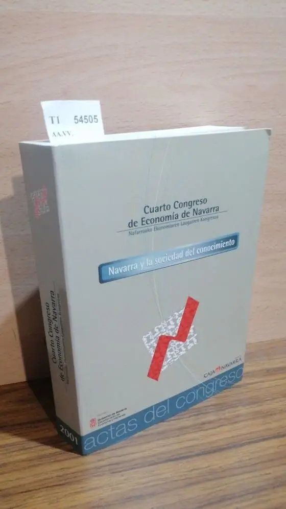 ACTAS DEL CUARTO CONGRESO DE ECONOMIA DE NAVARRA. NAVARRA Y LA SOCIEDAD DEL CONOCIMIENTO