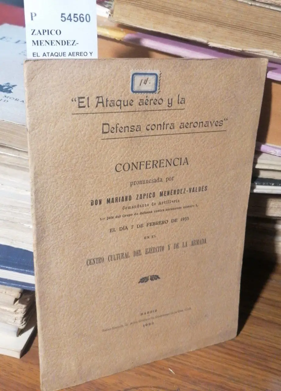 EL ATAQUE AEREO Y LA DEFENSA CONTRA AERONAVES. CONFERENCIA pronunciada por Don — el dia 7 de febrero de 1933 en el Centro Cultural del Ejercito y de la Armada