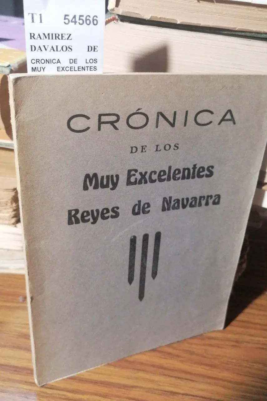 CRONICA DE LOS MUY EXCELENTES REYES DE NAVARRA Compuesta por el licenciado Mosen — en 1534 y publicada por FRANCISCO ESCALADA (S.J.) en 1935